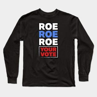 Roe Roe Roe Your Vote Long Sleeve T-Shirt